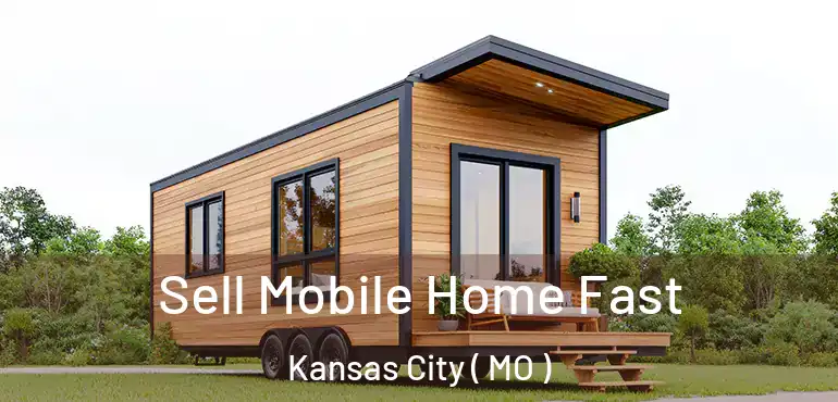  Sell Mobile Home Fast Kansas City ( MO )