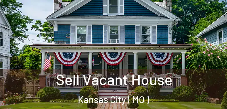  Sell Vacant House Kansas City ( MO )