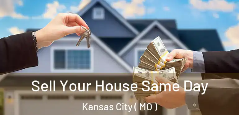  Sell Your House Same Day Kansas City ( MO )
