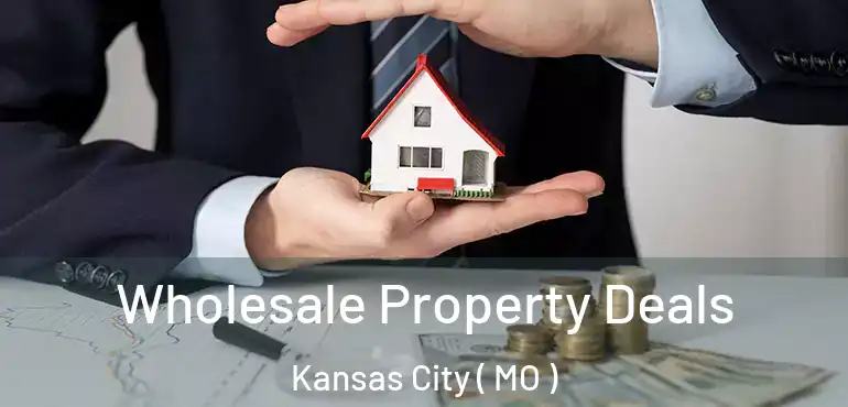  Wholesale Property Deals Kansas City ( MO )