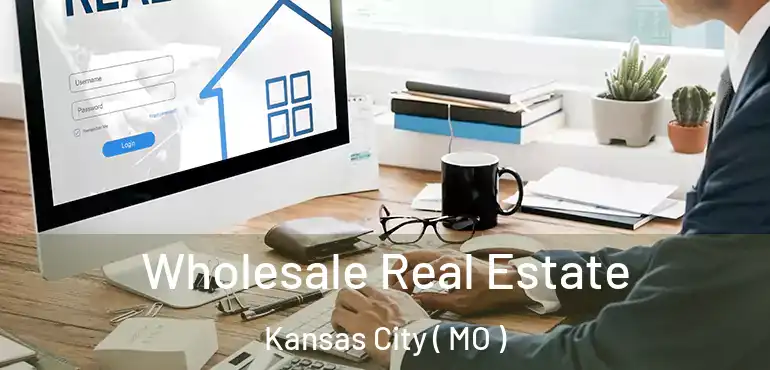  Wholesale Real Estate Kansas City ( MO )