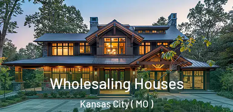  Wholesaling Houses Kansas City ( MO )