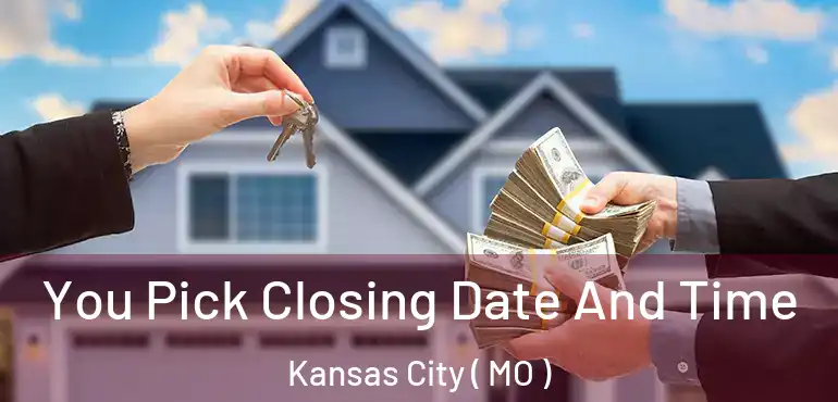  You Pick Closing Date And Time Kansas City ( MO )